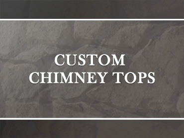 CUSTOM CHIMNEY TOPS